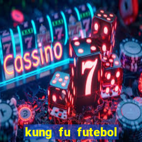 kung fu futebol clube dublado online